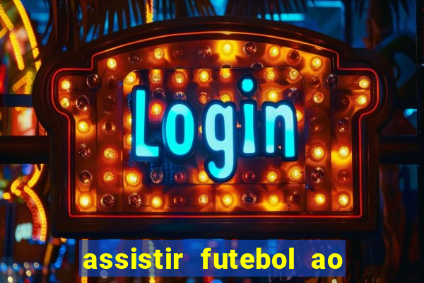 assistir futebol ao vivo multicanais